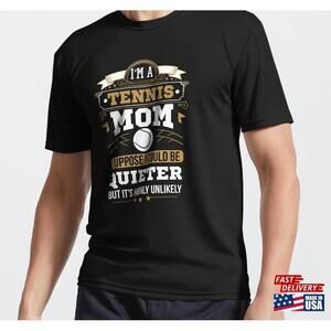 Im A Tennis Mom I Supposed Could Be Quieter Funny Active Tshirt